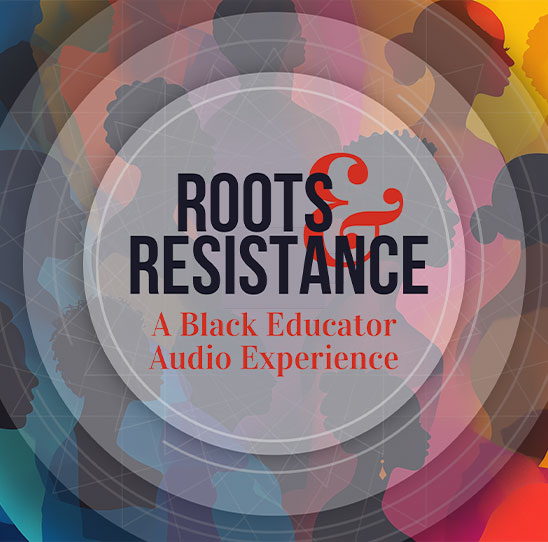 Roots & Resistance: A Black Educator Audio Experience